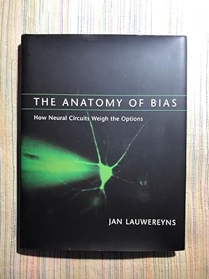 Seller image for The Anatomy of Bias. How Neural Circuits Weigh the Options for sale by Campbell Llibres