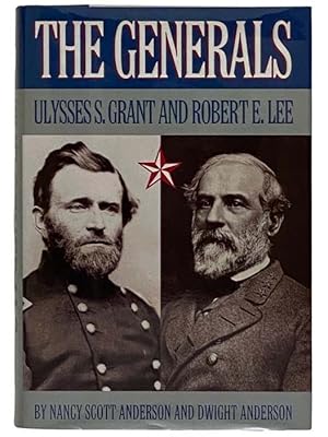 Imagen del vendedor de The Generals: Ulysses S. Grant and Robert E. Lee a la venta por Yesterday's Muse, ABAA, ILAB, IOBA