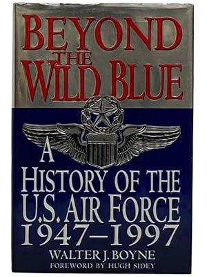 Seller image for Beyond the Wild Blue: A History of the United States Air Force, 1947-1997 for sale by Yesterday's Muse, ABAA, ILAB, IOBA
