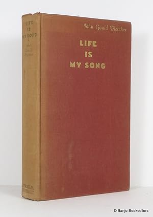 Life is My Song: The Autobiography of John Gould Fletcher