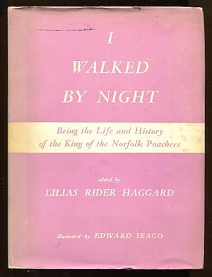 I WALKED BY NIGHT - Being the Life and History of the King of Norfolk Poachers,