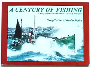 A CENTURY OF FISHING - Fishing from Great Yarmouth and Lowestoft 1899-1999