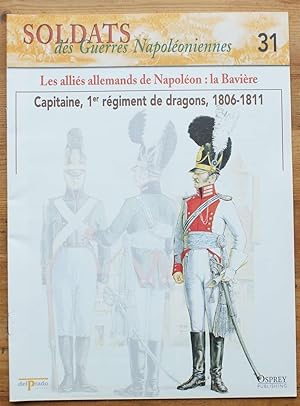 Image du vendeur pour Soldats des guerres napoloniennes - Numro 31 -Les allis allemands de Napolon : la Bavire - Capitaine, 1er rgiment de dragons 1806-1811 mis en vente par Aberbroc