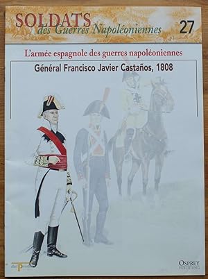 Image du vendeur pour Soldats des guerres napoloniennes - Numro 27 -L'arme espagnole des guerres napoloniennes - Gnral Francisco Javier Castanos 1808 mis en vente par Aberbroc