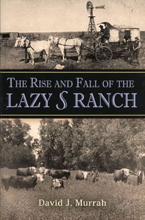 Imagen del vendedor de THE RISE AND FALL OF THE LAZY S RANCH a la venta por BUCKINGHAM BOOKS, ABAA, ILAB, IOBA