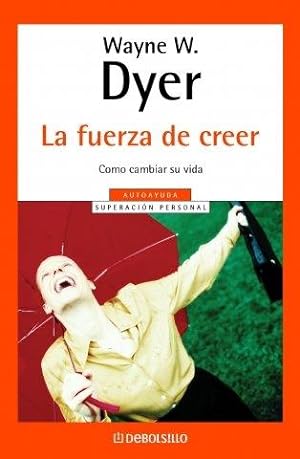 Seller image for La fuerza de creer / You'll see it when you believe it: Como cambiar su vida / The Way to Your Personal Transformation (Autoayuda / Self-help) for sale by WeBuyBooks
