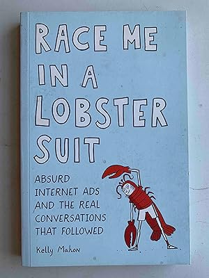 Immagine del venditore per Race Me in a Lobster Suit: Absurd Internet Ads and the Real Conversations that Followed venduto da Jake's Place Books