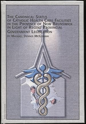 Immagine del venditore per The Canonical Status of Catholic Health Care Facilities in the Province of New Brunswick in Light of Recent Provincial Government Legislation venduto da Leaf and Stone Books