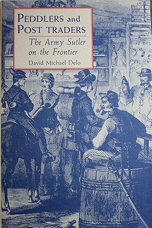 Immagine del venditore per Peddlers and Post Traders The Army Sutler on the Frontier venduto da Old West Books  (ABAA)