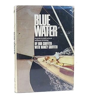 Image du vendeur pour BLUE WATER A Guide to Self-Reliant Sailboat Cruising mis en vente par Rare Book Cellar