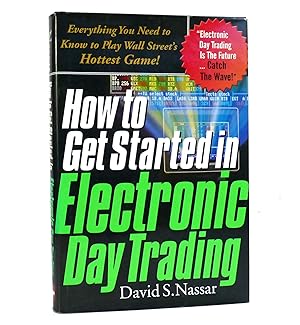 Seller image for HOW TO GET STARTED IN ELECTRONIC DAY TRADING Everything You Need to Know to Play Wall Street's Hottest Game for sale by Rare Book Cellar
