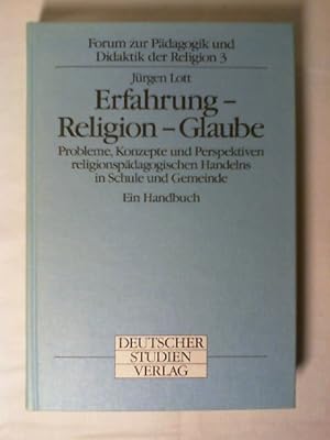 Erfahrung - Religion - Glaube : Probleme, Konzepte und Perspektiven religionspädagogischen Handel...