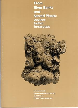 Seller image for FROM RIVER BANKS AND SACRED PLACES: Ancient Indian Terracottas for sale by PERIPLUS LINE LLC