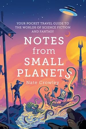 Bild des Verkufers fr Notes from Small Planets : Your Pocket Travel Guide to the Worlds of Science Fiction and Fantasy zum Verkauf von AHA-BUCH GmbH