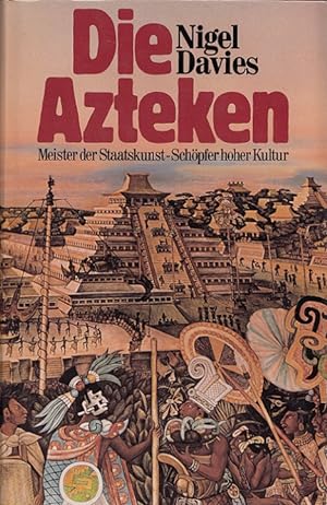 Seller image for Die Azteken : Meister der Staatskunst - Schpfer hoher Kultur. [bers. aus d. Engl.: Stasi Kull. Bearb.: Theodor Mller-Alfeld] for sale by Versandantiquariat Nussbaum