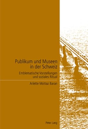 Bild des Verkufers fr Publikum und Museen in der Schweiz. Emblematische Vorstellungen und soziales Ritual. zum Verkauf von Antiquariat Thomas Haker GmbH & Co. KG