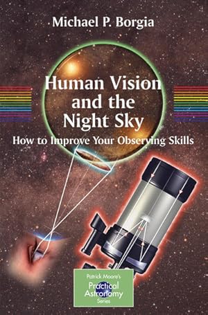 Human Vision and The Night Sky: How to Improve Your Observing Skills (The Patrick Moore Practical...