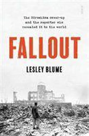Bild des Verkufers fr Fallout : the Hiroshima cover-up and the reporter who revealed it to the world zum Verkauf von AHA-BUCH GmbH