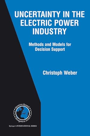 Uncertainty in the Electric Power Industry : Methods and Models for Decision Support. (=Internati...