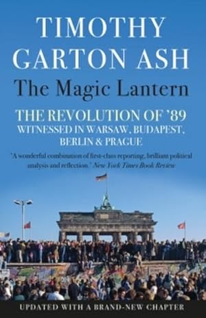 Seller image for The Magic Lantern : The Revolution of '89 Witnessed in Warsaw, Budapest, Berlin and Prague for sale by AHA-BUCH GmbH