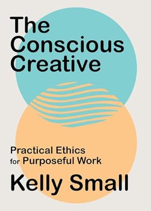 Bild des Verkufers fr Conscious Creative, The : Practical Ethics for Purposeful Work zum Verkauf von AHA-BUCH GmbH