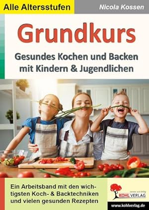 Bild des Verkufers fr Grundkurs gesundes Kochen und Backen : Ein Arbeitsband mit den wichtigsten Koch- und Backtechniken und vielen gesunden Rezepten zum Verkauf von AHA-BUCH GmbH