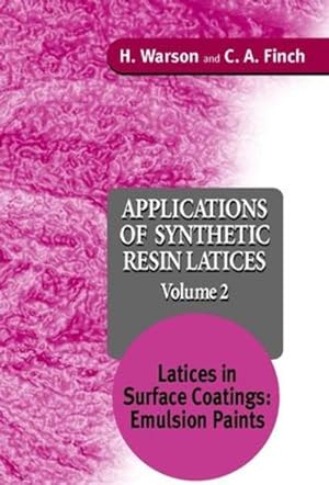 Applications of Synthetic Resin Latices: Volume 2: Latices in Surface Coatings: Emulsion Paints (...