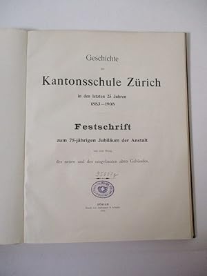 Geschichte der Kantonsschule Zürich in den letzten 25 Jahren. 1883 - 1908. Festschrift zum 75-jäh...