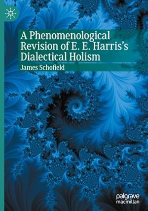 Bild des Verkufers fr A Phenomenological Revision of E. E. Harris's Dialectical Holism zum Verkauf von AHA-BUCH GmbH