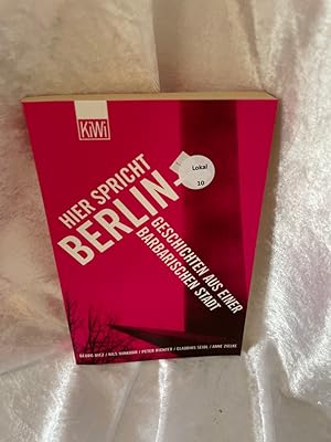 Seller image for Hier spricht Berlin - Geschichten aus einer barbarischen Stadt. Georg Diez . / KiWi ; 799 : Paperback for sale by Antiquariat Jochen Mohr -Books and Mohr-