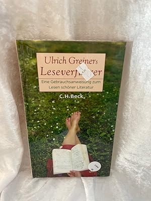 Ulrich Greiners Leseverführer: Eine Gebrauchsanweisung zum Lesen schöner Literatur Eine Gebrauchs...