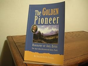 Seller image for The Golden Pioneer: Biography of Joel Estes, the Man Who Discovered Estes Park for sale by Bungalow Books, ABAA