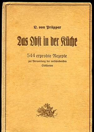 Das Obst in der Küche. 544 erprobte Rezepte zur Verwerthung der verschiedenen Obstsorten.