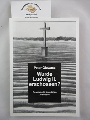 Bild des Verkufers fr Wurde Ludwig II. erschossen? : Gesammelte Materialen, Interviews. zum Verkauf von Chiemgauer Internet Antiquariat GbR