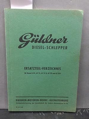 Güldner Diesel-Schlepper. Ersatzteil-Verzeichnis für Bauart A15, AF 15, Af 15 H, AF 20 und AF 20 S.