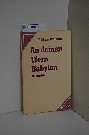 An deinen Ufern Babylon : Gedichte / Miriam Walther