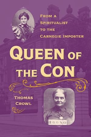 Seller image for Queen of the Con : From a Spiritualist to the Carnegie Imposter for sale by GreatBookPrices
