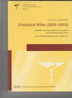 Image du vendeur pour Friedrich Witte (1829 - 1893); Apotheker, pharmazeutischer Unternehmer und Reichstagsabgeordneter; unter Bercksichtigung seiner Tagebcher. Irene R. Lauterbach / Verffentlichungen zur Pharmaziegeschichte Bd. 9 mis en vente par Elops e.V. Offene Hnde