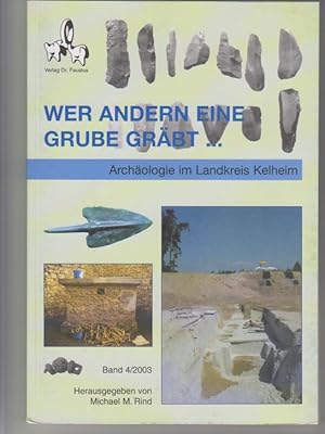 Archäologie im Landkreis Kelheim; Band 4, Wer andern eine Grube gräbt . : (2000 - 2002)