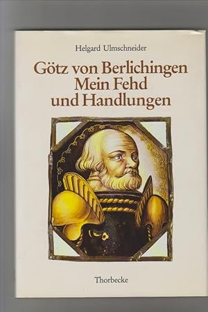 Götz von Berlichingen: Mein Fehd und Handlungen. Helgard Ulmschneider / Forschungen aus Württembe...