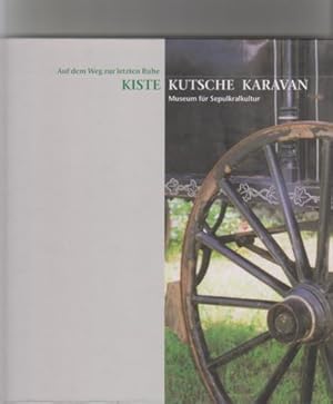 Bild des Verkufers fr Kiste, Kutsche, Karavan: auf dem Weg zur letzten Ruhe; [eine Ausstellung des Museums fr Sepulkralkultur, Kassel, 18. September 1999 bis 30. Januar 2000]. Arbeitsgemeinschaft Friedhof und Denkmal e.V. Kassel. [Dieser Begleitband wird hrsg. vom Zentralinstitut und Museum fr Sepulkralkultur. Idee und Bearb.: Reiner Srries. Red.: Wolfgang Neumann] zum Verkauf von Elops e.V. Offene Hnde