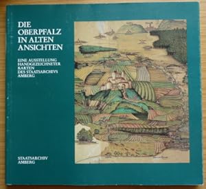 Seller image for Die Oberpfalz in alten Ansichten Eine Ausstellung handgezeichneter Karten des Staatsarchivs Amberg for sale by Elops e.V. Offene Hnde