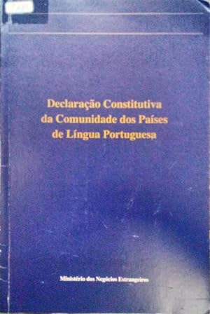 DECLARAÇÃO CONSTITUTIVA DA COMUNIDADE DOS PAÍSES DE LÍNGUA PORTUGUESA.