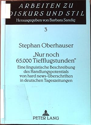 Bild des Verkufers fr Nur noch 65000 Tiefflugstunden" : eine linguistische Beschreibung des Handlungspotentials von Hard-news-berschriften in deutschen Tageszeitungen. Arbeiten zu Diskurs und Stil ; Bd. 3 zum Verkauf von books4less (Versandantiquariat Petra Gros GmbH & Co. KG)