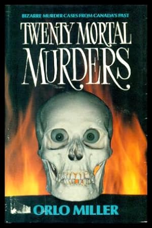 Bild des Verkufers fr TWENTY MORTAL MURDERS - Bizarre Murder Cases from Canada's Past zum Verkauf von W. Fraser Sandercombe