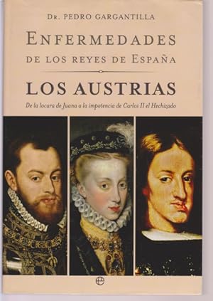 Immagine del venditore per ENFERMEDADES DE LOS REYES DE ESPAA. LOS AUSTRIAS. DE LA LOCURA DE JUANA A LA IMPOTENCIA DE CARLOS II EL HECHIZADO venduto da LIBRERIA TORMOS