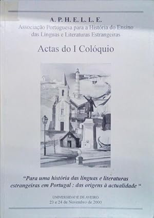 ACTAS DO I COLÓQUIO. PARA UMA HISTORIA DAS LÍNGUAS E LITERATURAS ESTRANGEIRAS EM PORTUGAL: DAS OR...