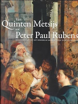 Bild des Verkufers fr Van Quinten Metsys tot Rubens, Meesterwerken uit het Koninklijk Museum terug in de Kathedraal zum Verkauf von BOOKSELLER  -  ERIK TONEN  BOOKS