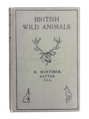 Image du vendeur pour British Wild Animals Their Tracks, Characteristics, Habits, Etc. Specially Written for Scouts and Guides and All Young Lovers of Nature. mis en vente par World of Rare Books