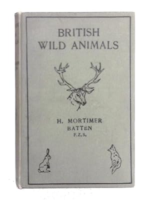 Immagine del venditore per British Wild Animals Their Tracks, Characteristics, Habits, Etc. Specially Written for Scouts and Guides and All Young Lovers of Nature. venduto da World of Rare Books